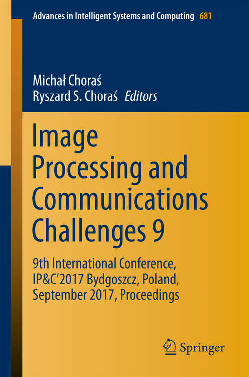 Book cover of Image Processing and Communications Challenges 9: 9th International Conference, IP&C’2017 Bydgoszcz, Poland, September 2017, Proceedings (Advances in Intelligent Systems and Computing #681)