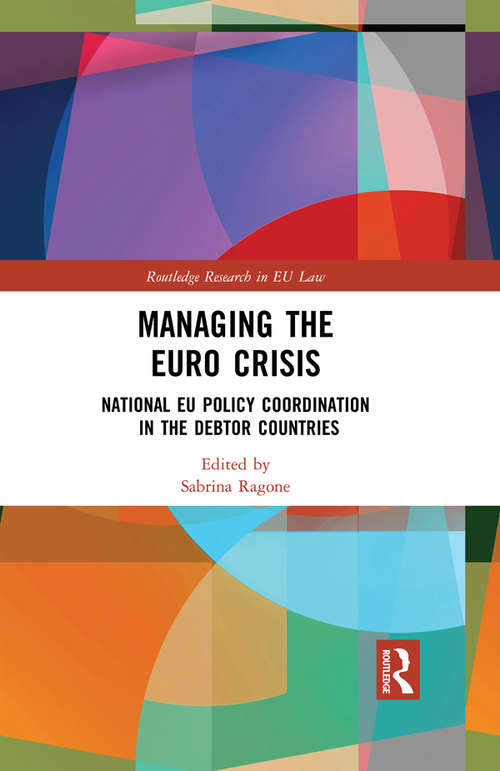 Book cover of Managing the Euro Crisis: National EU policy coordination in the debtor countries (Routledge Research in EU Law)