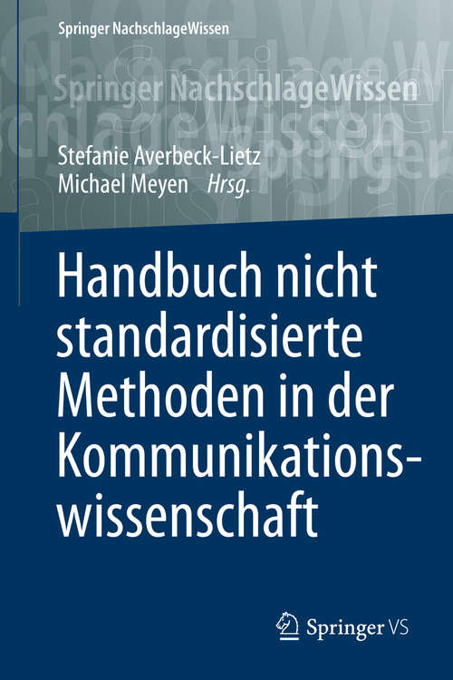 Book cover of Handbuch nicht standardisierte Methoden in der Kommunikationswissenschaft (1. Aufl. 2016) (Springer Nachschlagewissen Ser.)