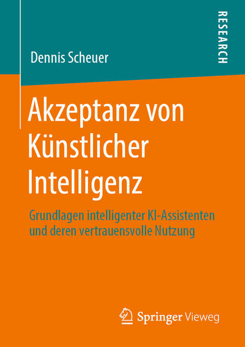 Book cover of Akzeptanz von Künstlicher Intelligenz: Grundlagen intelligenter KI-Assistenten und deren vertrauensvolle Nutzung (1. Aufl. 2020)