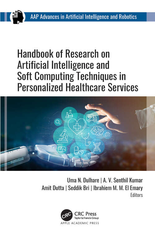 Book cover of Handbook of Research on Artificial Intelligence and Soft Computing Techniques in Personalized Healthcare Services (AAP Advances in Artificial Intelligence and Robotics)