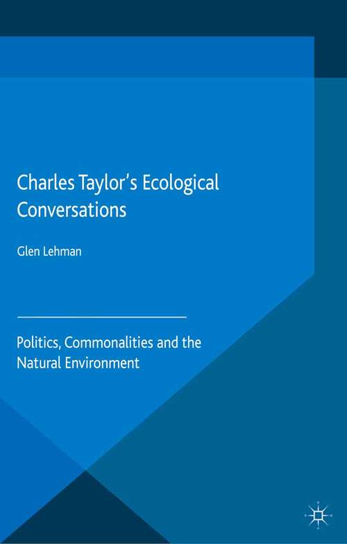Book cover of Charles Taylor’s Ecological Conversations: Politics, Commonalities and the Natural Environment (1st ed. 2015)