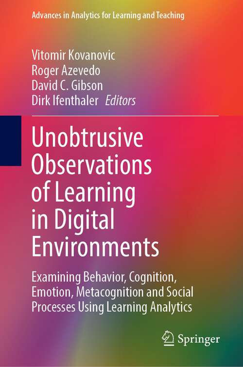 Book cover of Unobtrusive Observations of Learning in Digital Environments: Examining Behavior, Cognition, Emotion, Metacognition and Social Processes Using Learning Analytics (1st ed. 2023) (Advances in Analytics for Learning and Teaching)