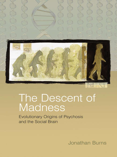 Book cover of The Descent of Madness: Evolutionary Origins of Psychosis and the Social Brain