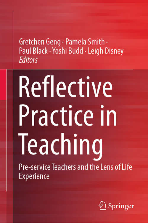 Book cover of Reflective Practice in Teaching: Pre-service Teachers and the Lens of Life Experience (1st ed. 2019) (Reflective Teaching Ser.)