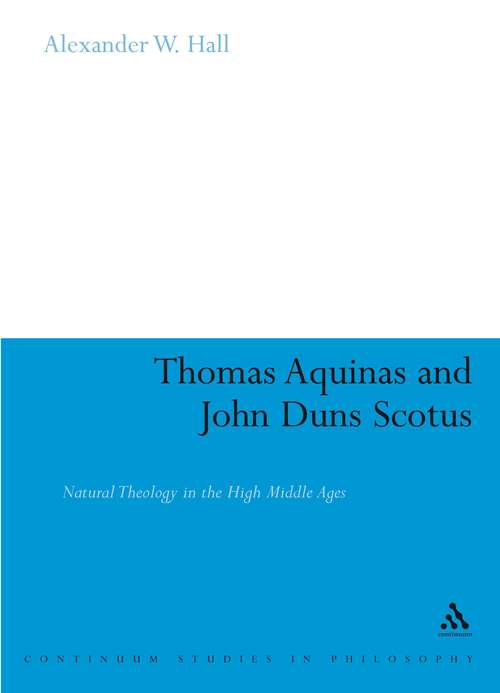 Book cover of Thomas Aquinas & John Duns Scotus: Natural Theology in the High Middle Ages (Continuum Studies in Philosophy)
