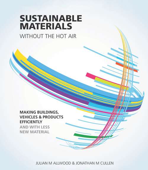 Book cover of Sustainable Materials without the hot air: Making buildings, vehicles and products efficiently and with less new material (2) (without the hot air #6)