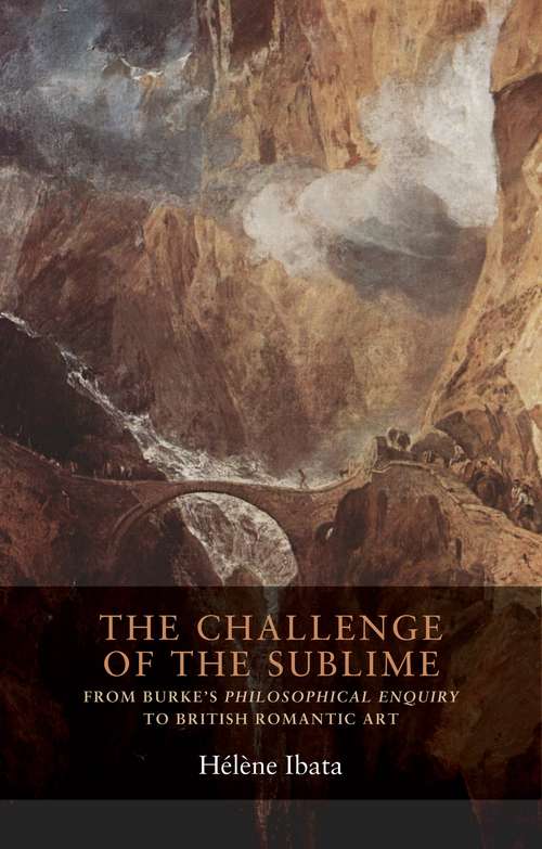 Book cover of The challenge of the sublime: From Burke’s <i>Philosophical Enquiry</i> to British Romantic art (Seventeenth- and Eighteenth-Century Studies #1)