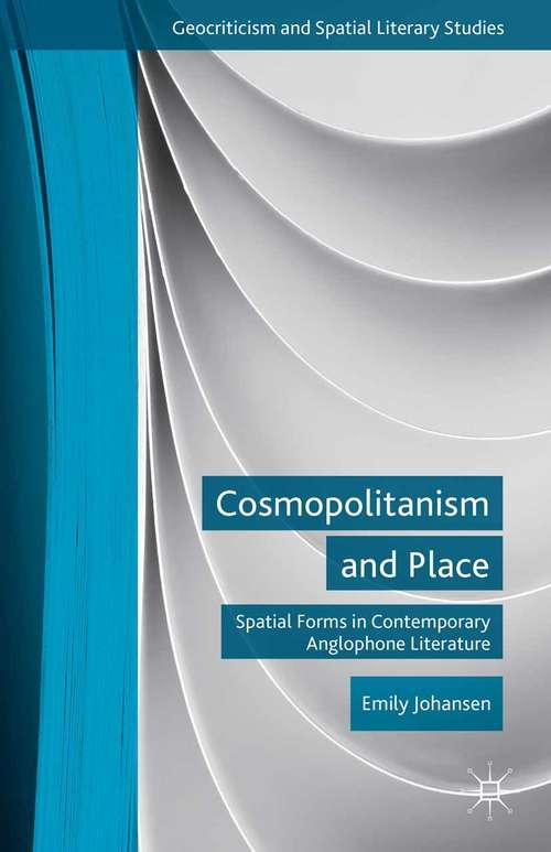 Book cover of Cosmopolitanism and Place: Spatial Forms in Contemporary Anglophone Literature (2014) (Geocriticism and Spatial Literary Studies)
