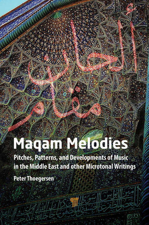 Book cover of Maqam Melodies: Pitches, Patterns, and Developments of Music in the Middle East and other Microtonal Writings