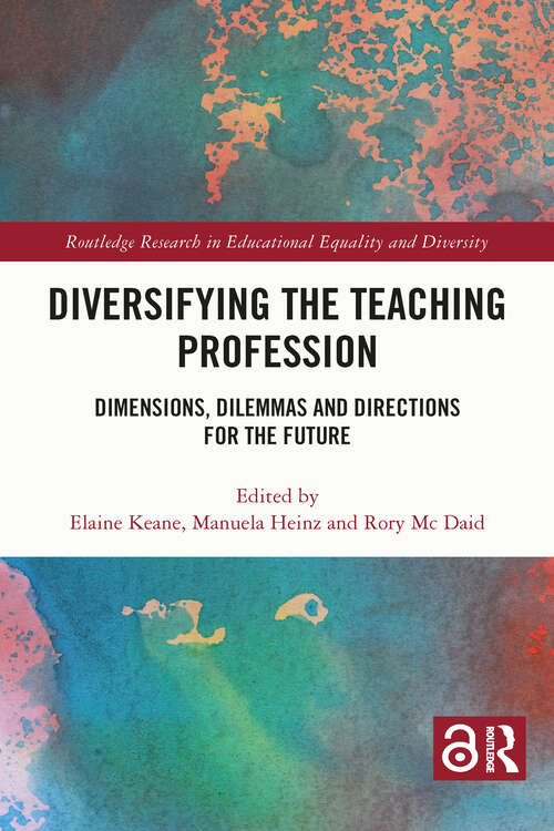 Book cover of Diversifying the Teaching Profession: Dimensions, Dilemmas and Directions for the Future (Routledge Research in Educational Equality and Diversity)