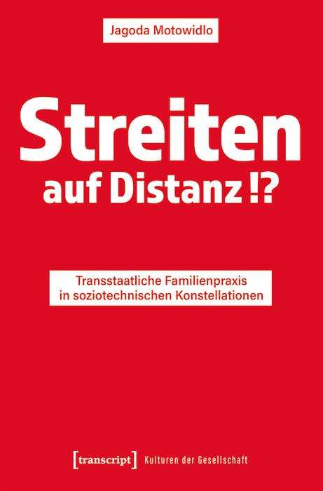 Book cover of Streiten auf Distanz!?: Transstaatliche Familienpraxis in soziotechnischen Konstellationen (Kulturen der Gesellschaft #55)