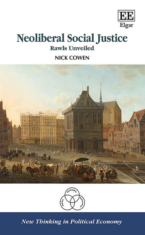 Book cover of Neoliberal Social Justice: Rawls Unveiled (New Thinking in Political Economy series)