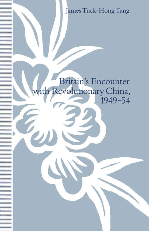 Book cover of Britain’s Encounter with Revolutionary China, 1949–54 (1st ed. 1992)