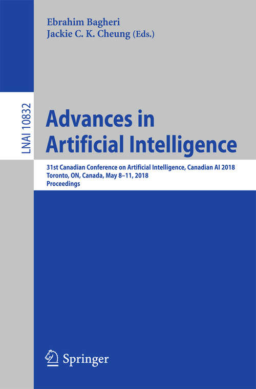 Book cover of Advances in Artificial Intelligence: 31st Canadian Conference on Artificial Intelligence, Canadian AI 2018, Toronto, ON, Canada, May 8–11, 2018, Proceedings (1st ed. 2018) (Lecture Notes in Computer Science #10832)