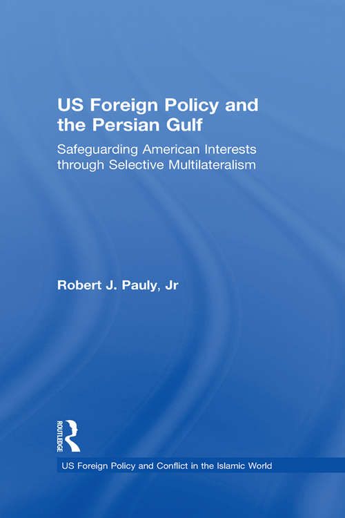 Book cover of US Foreign Policy and the Persian Gulf: Safeguarding American Interests through Selective Multilateralism (US Foreign Policy and Conflict in the Islamic World)