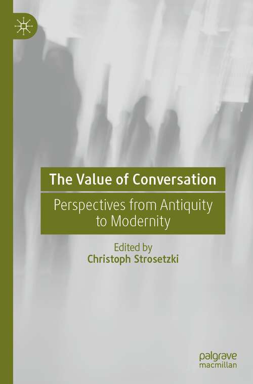 Book cover of The Value of Conversation: Perspectives from Antiquity to Modernity (1st ed. 2023)