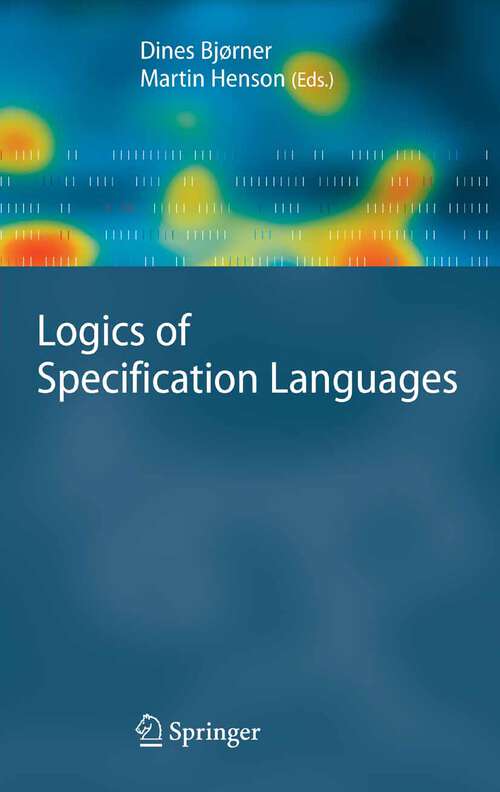 Book cover of Logics of Specification Languages (2008) (Monographs in Theoretical Computer Science. An EATCS Series)