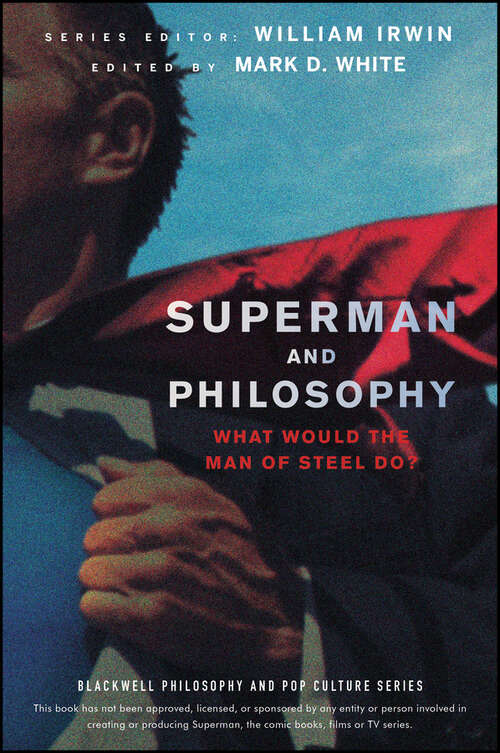 Book cover of Superman and Philosophy: What Would the Man of Steel Do? (The Blackwell Philosophy and Pop Culture Series #79)