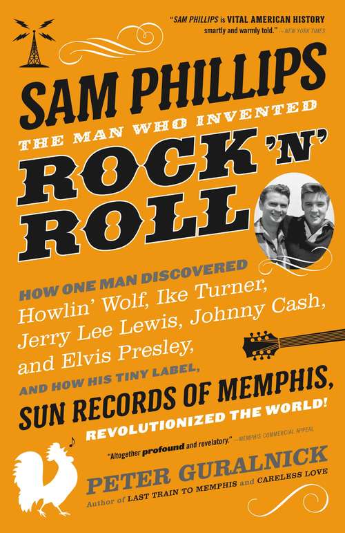Book cover of Sam Phillips: How One Man Discovered  Howlin' Wolf, Ike Turner, Johnny Cash, Jerry Lee Lewis, and Elvis Presley, and How His Tiny Label, Sun Records of Memphis, Revolutionized the World!