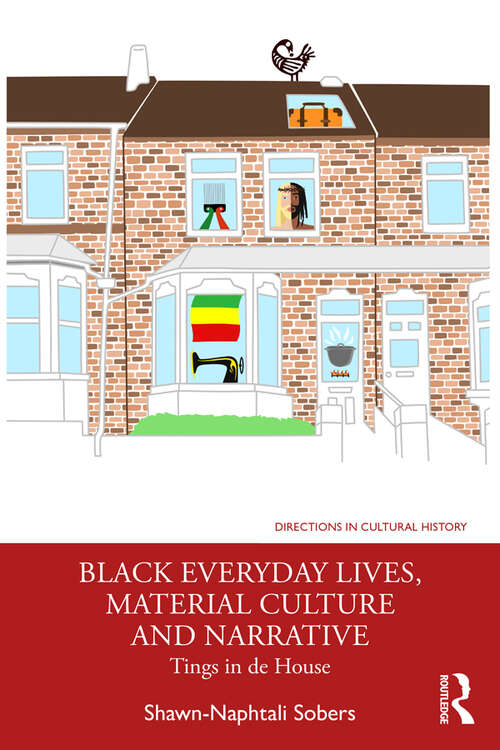 Book cover of Black Everyday Lives, Material Culture and Narrative: Tings in de House (Directions in Cultural History)
