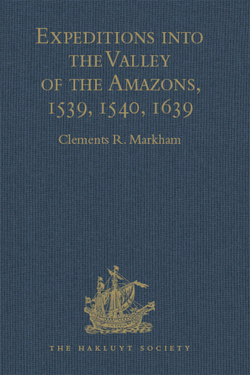 Book cover of Expeditions into the Valley of the Amazons, 1539, 1540, 1639 (Hakluyt Society, First Series)