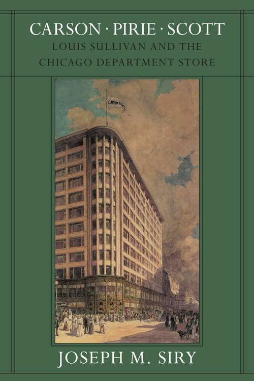 Book cover of Carson Pirie Scott: Louis Sullivan and the Chicago Department Store (Chicago Architecture and Urbanism)