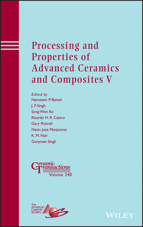 Book cover of Processing and Properties of Advanced Ceramics and Composites V: Ceramic Transactions, Volume 240 (Ceramic Transactions Series #240)