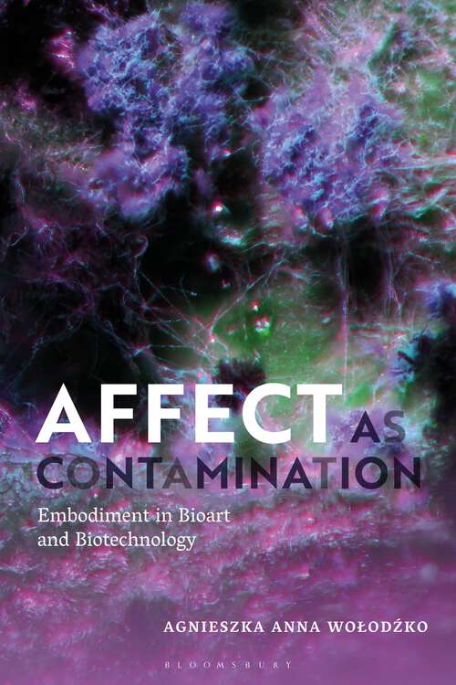 Book cover of Affect as Contamination: Embodiment in Bioart and Biotechnology