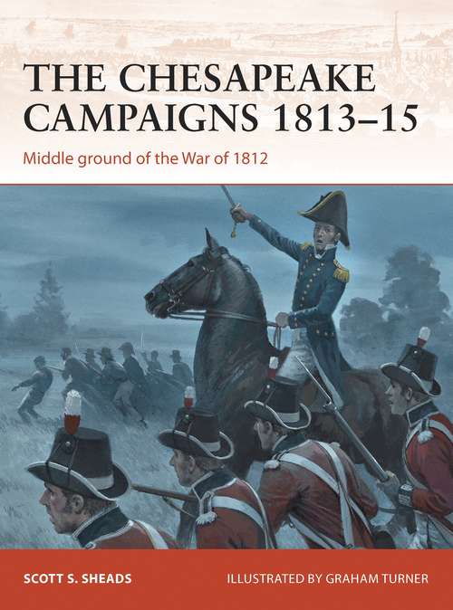 Book cover of The Chesapeake Campaigns 1813–15: Middle ground of the War of 1812 (Campaign #259)