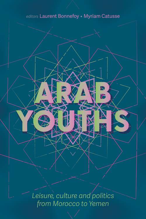 Book cover of Arab youths: Leisure, culture and politics from Morocco to Yemen