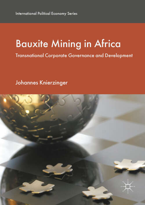 Book cover of Bauxite Mining in Africa: Transnational Corporate Governance and Development (1st ed. 2018) (International Political Economy Series)