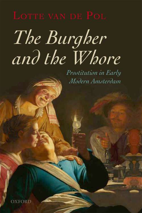 Book cover of The Burgher And The Whore: Prostitution In Early Modern Amsterdam