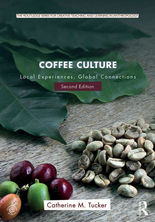 Book cover of Coffee Culture: Local Experiences, Global Connections (2) (Routledge Series for Creative Teaching and Learning in Anthropology)