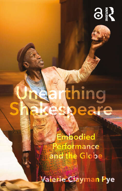 Book cover of Unearthing Shakespeare: Embodied Performance and the Globe