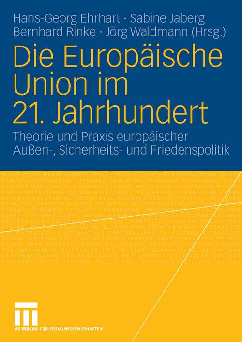 Book cover of Die Europäische Union im 21. Jahrhundert: Theorie und Praxis europäischer Außen-, Sicherheits- und Friedenspolitik. Festschrift für Reinhard Meyers (2007)