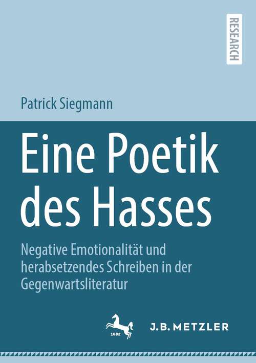 Book cover of Eine Poetik des Hasses: Negative Emotionalität und herabsetzendes Schreiben in der Gegenwartsliteratur (1. Aufl. 2023)