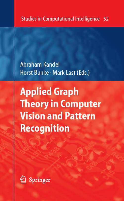 Book cover of Applied Graph Theory in Computer Vision and Pattern Recognition (2007) (Studies in Computational Intelligence #52)