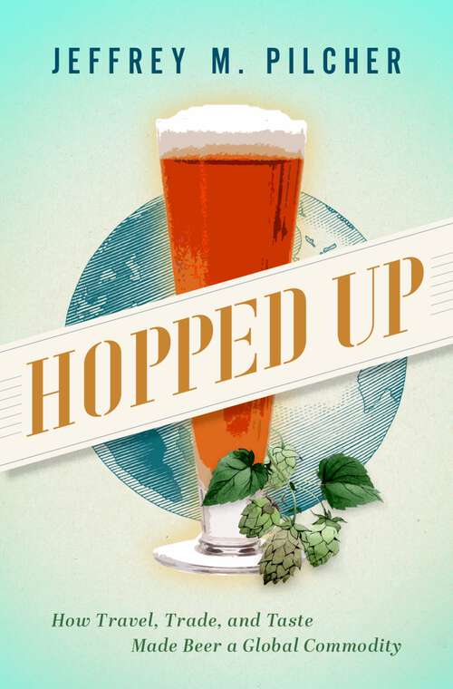 Book cover of Hopped Up: How Travel, Trade, and Taste Made Beer a Global Commodity