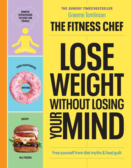 Book cover of THE FITNESS CHEF – Lose Weight Without Losing Your Mind: Free yourself from diet myths & food guilt
