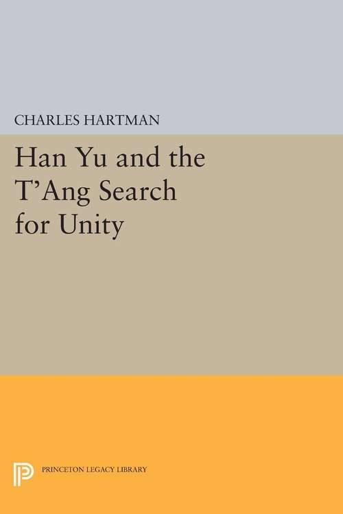 Book cover of Han Yu and the T'ang Search for Unity