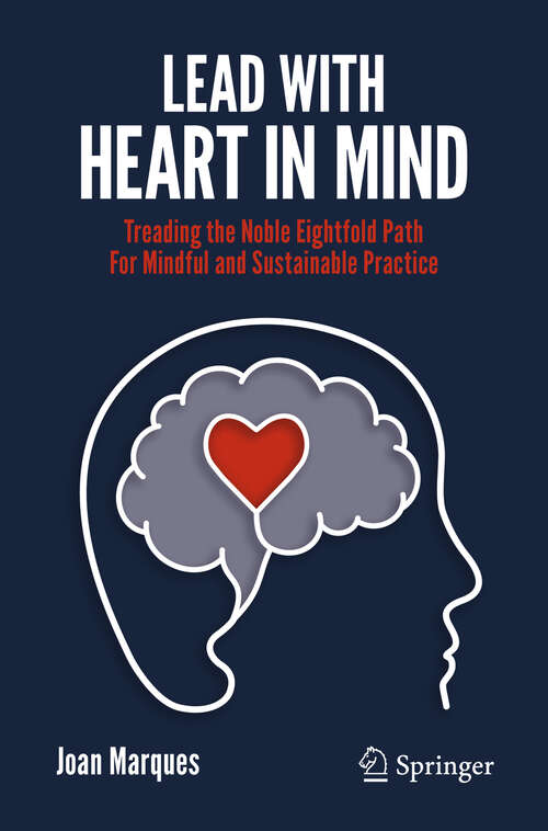 Book cover of Lead with Heart in Mind: Treading the Noble Eightfold Path  For Mindful and Sustainable Practice (1st ed. 2019)