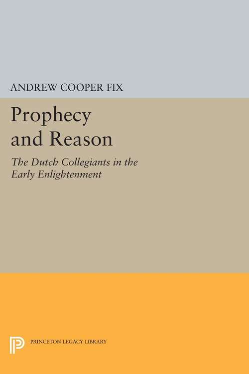 Book cover of Prophecy and Reason: The Dutch Collegiants in the Early Enlightenment