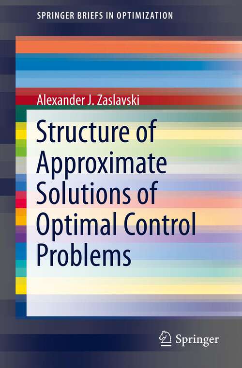 Book cover of Structure of Approximate Solutions of Optimal Control Problems (2013) (SpringerBriefs in Optimization)