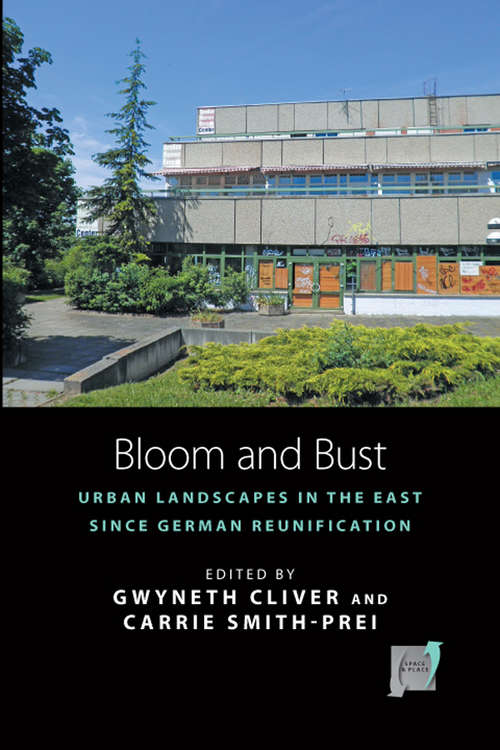 Book cover of Bloom and Bust: Urban Landscapes in the East since German Reunification (Space and Place #13)