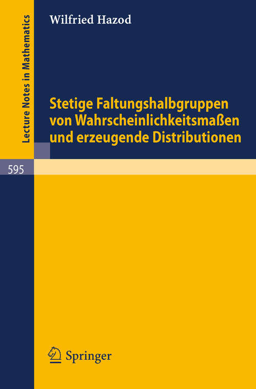 Book cover of Stetige Faltungshalbgruppen von Wahrscheinlichkeitsmassen und erzeugende Distributionen (1977) (Lecture Notes in Mathematics #595)