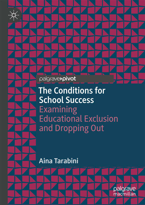 Book cover of The Conditions for School Success: Examining Educational Exclusion and Dropping Out (1st ed. 2019)