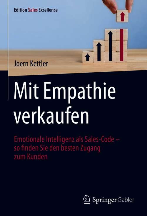 Book cover of Mit Empathie verkaufen: Emotionale Intelligenz als Sales-Code – so finden Sie den besten Zugang zum Kunden (1. Aufl. 2021) (Edition Sales Excellence)