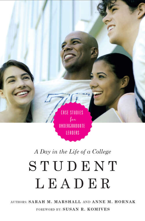 Book cover of A Day in the Life of a College Student Leader: Case Studies for Undergraduate Leaders