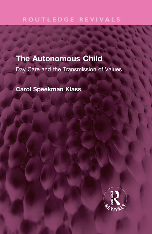 Book cover of The Autonomous Child: Day Care and the Transmission of Values (Routledge Revivals)